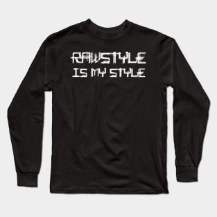 Rawstyle Is My Style! Long Sleeve T-Shirt